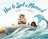 Cover of How to Spot a Mermaid