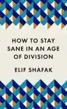 Cover of How to Stay Sane in an Age of Division