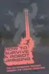 Cover of How to Survive a Robot Uprising: Tips on Defending Yourself Against the Coming Rebellion