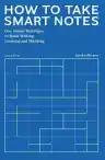 Cover of How to Take Smart Notes: One Simple Technique to Boost Writing, Learning and Thinking