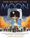 Cover of How We Got to the Moon: The People, Technology, and Daring Feats of Science Behind Humanity's Greatest Adventure