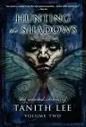 Cover of Hunting the Shadows: The Selected Stories of Tanith Lee, Volume Two