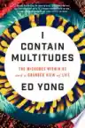 Cover of I Contain Multitudes: The Microbes Within Us and a Grander View of Life