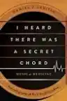 Cover of I Heard There Was a Secret Chord: Music as Medicine