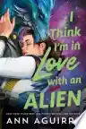 Cover of I Think I'm in Love with an Alien