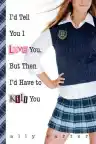 Cover of I'd Tell You I Love You, but Then I'd Have to Kill You