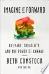 Cover of Imagine It Forward: Courage, Creativity, and the Power of Change