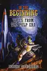 Cover of In the Beginning: Tales from the Pulp Era