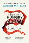 Cover of In the Realm of Hungry Ghosts: Close Encounters with Addiction
