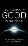 Cover of Is Christianity Good for the World? A Debate