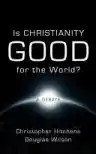 Cover of Is Christianity Good for the World? A Debate