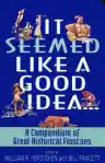 Cover of It Seemed Like a Good Idea...: A Compendium of Great Historical Fiascoes