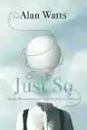Cover of Just So: Money, Materialism, and the Ineffable, Intelligent Universe