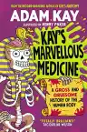 Cover of Kay's Marvellous Medicine: A Gross and Gruesome History of the Human Body