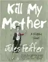 Cover of Kill My Mother: A Graphic Novel
