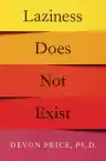 Cover of Laziness Does Not Exist: A Defense of the Exhausted, Exploited, and Overworked