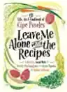 Cover of Leave Me Alone with the Recipes: The Life, Art, and Cookbook of Cipe Pineles