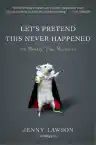 Cover of Let's Pretend This Never Happened: A Mostly True Memoir