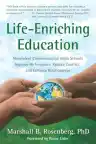 Cover of Life-Enriching Education: Nonviolent Communication Helps Schools Improve Performance, Reduce Conflict, and Enhance Relationships