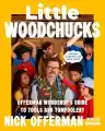 Cover of Little Woodchucks: Offerman Woodshop's Guide to Tools and Tomfoolery