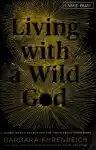 Cover of Living with a Wild God: A Nonbeliever's Search for the Truth about Everything