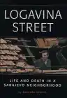 Cover of Logavina Street: Life and Death in a Sarajevo Neighborhood