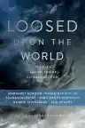 Cover of Loosed Upon the World: The Saga Anthology of Climate Fiction