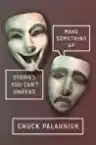 Cover of Make Something Up: Stories You Can't Unread