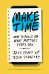 Cover of Make Time: How to Focus on What Matters Every Day