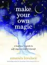 Cover of Make Your Own Magic: A Beginner's Guide to Self-Empowering Witchcraft