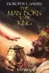 Cover of The Man Born to Be King: A Play-Cycle on the Life of Our Lord and Saviour Jesus Christ