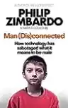 Cover of Man (Dis)connected: How Technology Has Sabotaged What It Means to Be Male