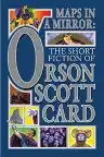 Cover of Maps in a Mirror: The Short Fiction of Orson Scott Card
