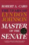 Cover of The Years of Lyndon Johnson: Master of the Senate