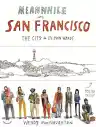 Cover of Meanwhile in San Francisco: The City in Its Own Words
