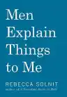 Cover of Men Explain Things to Me