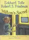 Cover of Milton's Secret: An Adventure of Discovery through Then, When, and the Power of Now