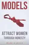 Cover of Models: Attract Women Through Honesty