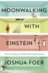 Cover of Moonwalking with Einstein: The Art and Science of Remembering Everything