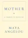 Cover of Mother: A Cradle to Hold Me