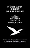 Cover of Much Ado About Persephone: A Where Sleeping Girls Lie Pride Story