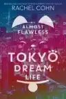 Cover of My Almost Flawless Tokyo Dream Life