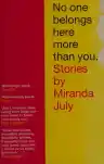 Cover of No One Belongs Here More Than You: Stories