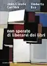 Cover of Non sperate di liberarvi dei libri