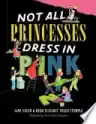 Cover of Not All Princesses Dress in Pink