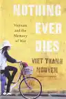 Cover of Nothing Ever Dies: Vietnam and the Memory of War