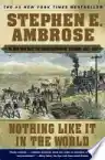 Cover of Nothing Like It in the World: The Men Who Built the Transcontinental Railroad, 1863–1869