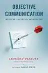 Cover of Objective Communication: Writing, Speaking and Arguing