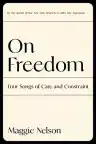 Cover of On Freedom: Four Songs of Care and Constraint