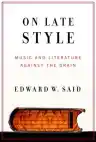 Cover of On Late Style: Music and Literature Against the Grain